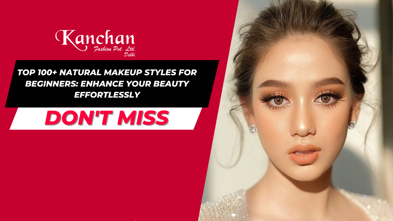 Top 100+ Natural Makeup Styles for Beginners: Enhance Your Beauty Effortlessly